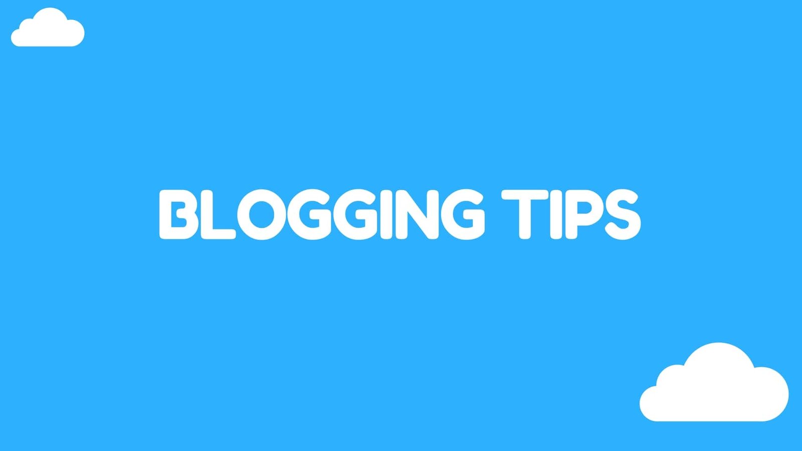 Top 10 Blogging Tips For New Bloggers