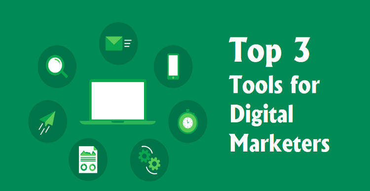 Top 3 Tools for Digital Marketers