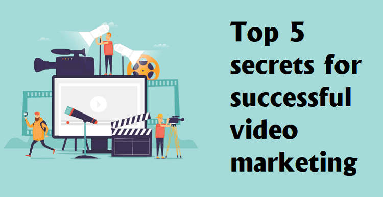 Top 5 secrets for successful video marketing