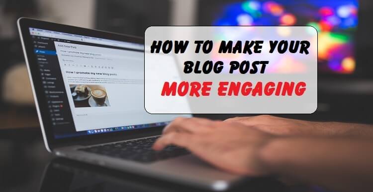 How to Make Your Blog Post More Engaging