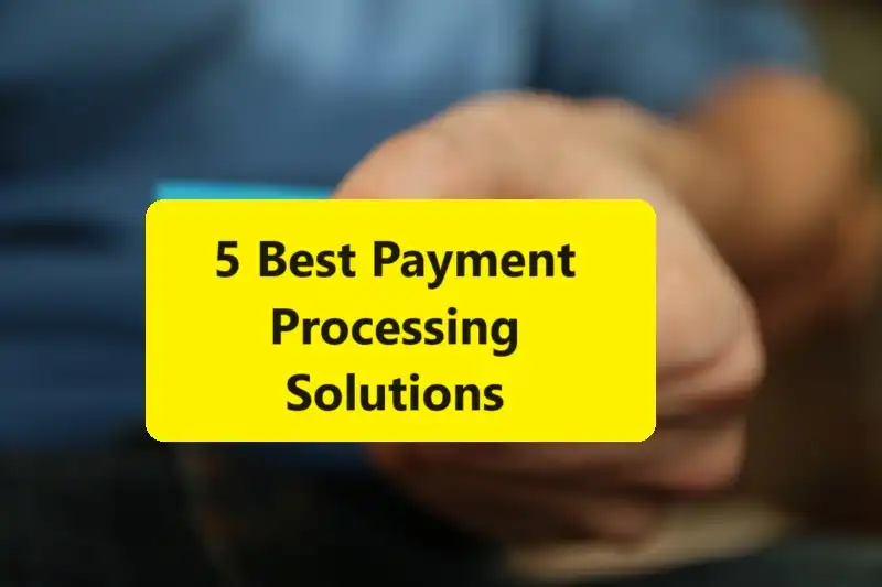 5 Best Payment Processing Solutions