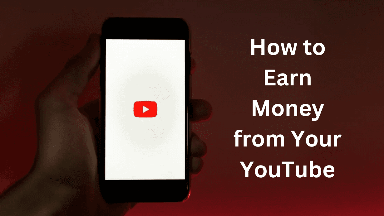 How to Earn Money from Your YouTube