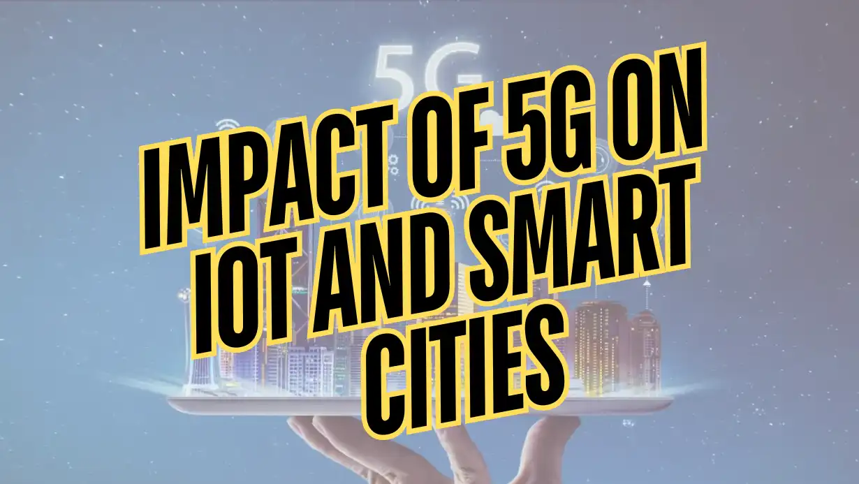 Impact of 5G on IoT and Smart Cities